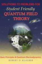 Solutions to Problems for Student Friendly Quantum Field Theory af Robert D. Klauber
