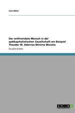 Der entfremdete Mensch in der spatkapitalistischen Gesellschaft am Beispiel Theodor W. Adornos Minima Moralia af Jens Ruter
