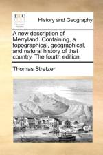 A New Description of Merryland. Containing, a Topographical, Geographical, and Natural History of That Country. the Fourth Edition. af Thomas Stretzer
