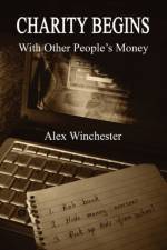 Charity Begins with Other People's Money af Alex Winchester