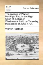 The Speech of Warren Hastings, Esq. in the High Court of Justice, in Westminster Hall, on Thursday, the Second of June, 1791. af Warren Hastings