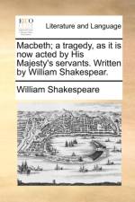 Macbeth; A Tragedy, as It Is Now Acted by His Majesty's Servants. Written by William Shakespear. af William Shakespeare