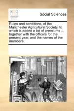 Rules and conditions of the Manchester Agricultural Society af Multiple Contributors