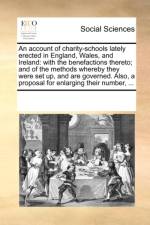 An Account of Charity-Schools Lately Erected in England, Wales, and Ireland af Multiple Contributors