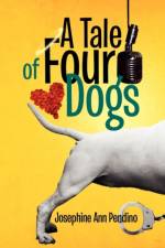 A Tale of Four Dogs af Josephine Ann Pendino