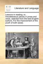 Lessons in reading; or, miscellaneous pieces in prose and verse, selected from the best English authors. For the improvement of the youth of both sexe