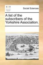 A List of the Subscribers of the Yorkshire Association. af Multiple Contributors