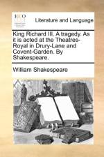 King Richard III. a Tragedy. as It Is Acted at the Theatres-Royal in Drury-Lane and Covent-Garden. by Shakespeare. af William Shakespeare