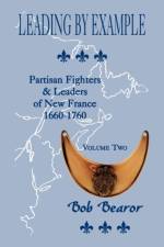 Leading By Example, Partisan Fighters & Leaders Of New France, 1660-1760 af Bob Bearor