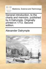 General Introduction, to the Charts and Memoirs. Published by a Dalrymple. Originally Printed in 1772. Second Edition. af Alexander Dalrymple