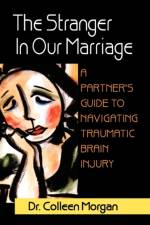 The Stranger in Our Marriage, a Partners Guide to Navigating Traumatic Brain Injury af Dr Colleen Morgan