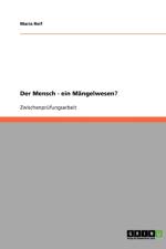 Mensch Ein Mangelwesen? af Maria Reif