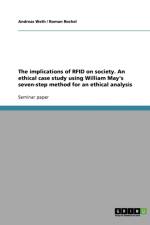 The implications of RFID on society. An ethical case study using William May's seven-step method for an ethical analysis af Roman Rochel