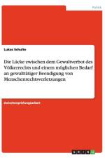 Lucke Zwischen Dem Gewaltverbot Des Volkerrechts Und Einem Moglichen Bedarf an Gewalttatiger Beendigung Von Menschenrechtsverletzungen af Lukas Schulte