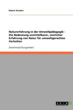 Naturerfahrung in der Umweltpadagogik. Die Bedeutung unmittelbarer, sinnlicher Erfahrung von Natur fur umweltgerechtes Verhalten. af Robert Gandert