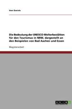 Die Bedeutung der UNESCO-Welterbestatten fur den Tourismus in NRW, dargestellt an den Beispielen von Bad Aachen und Essen af Uwe Daniels