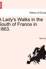 A Lady's Walks in the South of France in 1863. af Mary Eyre