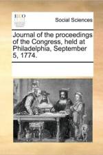 Journal of the Proceedings of the Congress, Held at Philadelphia, September 5, 1774. af Multiple Contributors