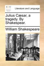 Julius Caesar, a Tragedy. by Shakespear. af William Shakespeare