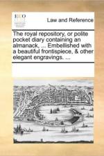 The Royal Repository, or Polite Pocket Diary Containing an Almanack, ... Embellished with a Beautiful Frontispiece, & Other Elegant Engravings. ... af Multiple Contributors