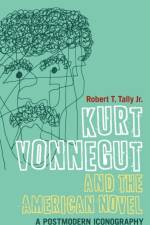 Kurt Vonnegut and the American Novel af Dr Robert T. (Texas State University Tally Jr.