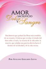 Amor Sacrificio Dolor y Sangre af Atilano Guilarte Leyva