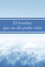 El hombre que un dia pudo volar af Raul