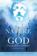 The NATURE of GOD Through JESUS CHRIST af Robert S Leatherwood