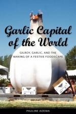 Garlic Capital of the World af Pauline Adema