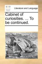 Cabinet of Curiosities. ... to Be Continued. af Multiple Contributors