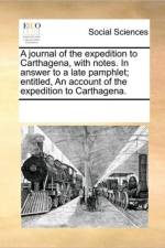 A Journal of the Expedition to Carthagena, with Notes. in Answer to a Late Pamphlet; Entitled, an Account of the Expedition to Carthagena. af Multiple Contributors