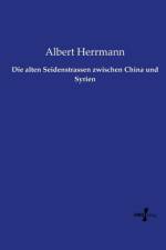 Die alten Seidenstrassen zwischen China und Syrien af Albert Herrmann