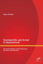 Sozialpolitik und Armut in Deutschland - Zusammenhange und Entwicklung im neuen Jahrtausend af Stefan Petzold