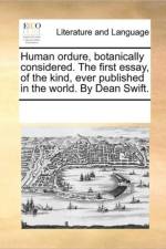 Human Ordure, Botanically Considered. the First Essay, of the Kind, Ever Published in the World. by Dean Swift. af Multiple Contributors