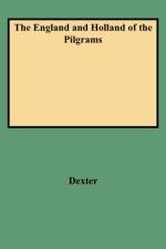 The England and Holland of the Pilgrams af DEXTER