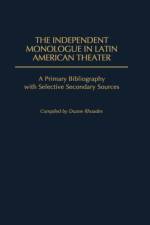 The Independent Monologue in Latin American Theater af Duane Rhoades