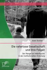 Die vaterlose Gesellschaft und ihre Folgen af Axel Sichler