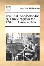 The East India Kalendar, Or, Asiatic Register for ... 1796. ... a New Edition. af Multiple Contributors