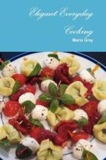Elegant Everyday Cooking af Maria Gray