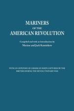Mariners of the American Revolution. With an Appendix of American Ships Captured by the British During the Revolutionary War