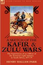A Sketch of the Kafir and Zulu Wars af Henry Hallam Parr