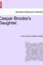 Caspar Brooke's Daughter. af Emily Frances Adeline Sergeant