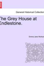 The Grey House at Endlestone. af Emma Jane Worboise