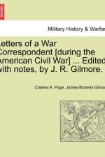 Letters of a War Correspondent [During the American Civil War] ... Edited, with Notes, by J. R. Gilmore. af James Roberts Gilmore