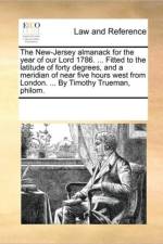 The New-Jersey Almanack for the Year of Our Lord 1786. ... Fitted to the Latitude of Forty Degrees, and a Meridian of Near Five Hours West from London. ... by Timothy Trueman, Philom. af Multiple Contributors