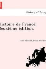 Histoire de France. Deuxie Me E Dition. af Jules Michelet
