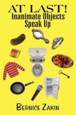 At Last! Inanimate Objects Speak Up af Bernice Zakin