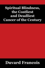 Spiritual Blindness, the Costliest and Deadliest Cancer of the Century af Duvard Francois