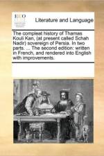 The Compleat History of Thamas Kouli Kan, (at Present Called Schah Nadir) Sovereign of Persia. in Two Parts. ... the Second Edition af Multiple Contributors
