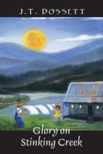 Glory on Stinking Creek af J T Dossett